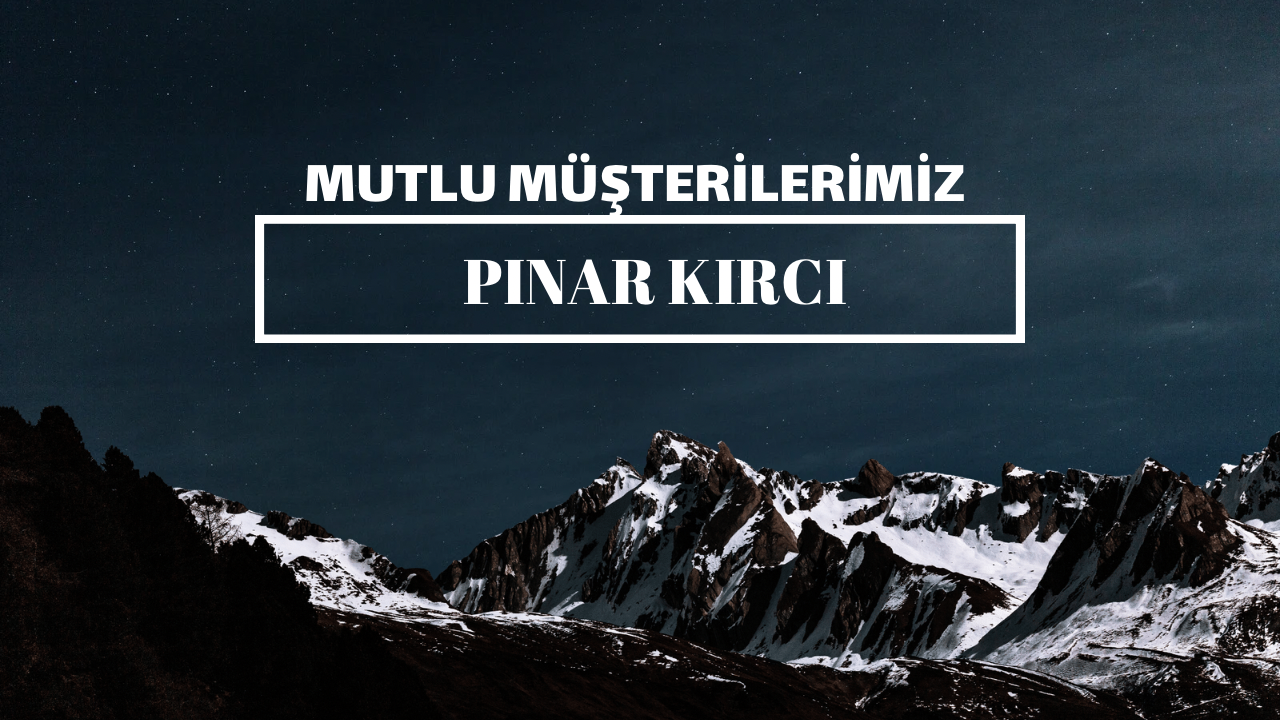 Mutlu Müşterilerimiz / Pınar Kırcı
