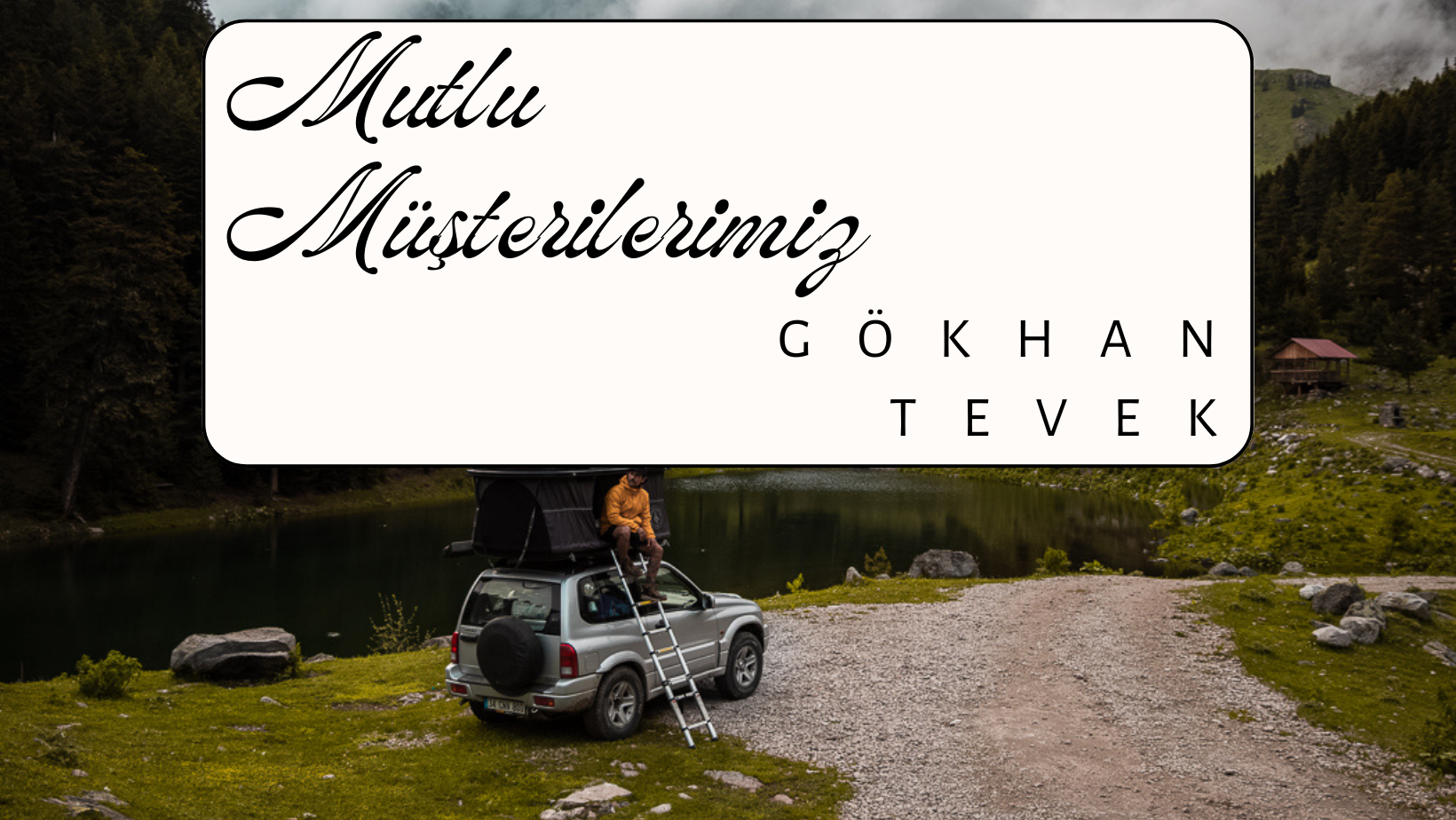 Mutlu Müşterilerimiz / Gökhan Tevek