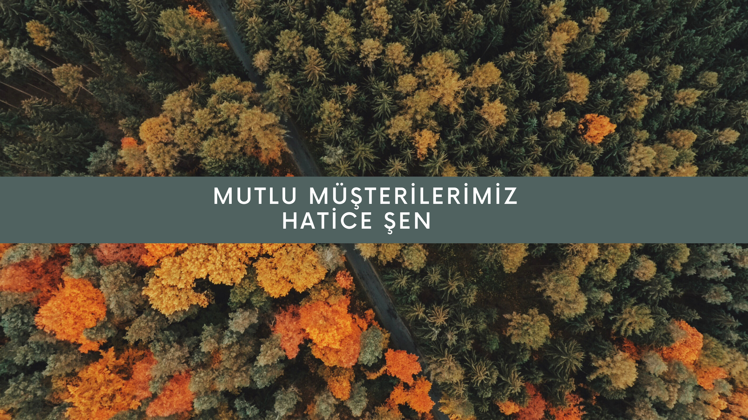 Mutlu Müşterilerimiz / Hatice Şen 