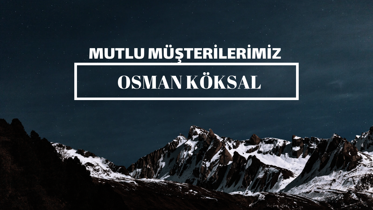 Mutlu Müşterilerimiz / Osman Köksal 