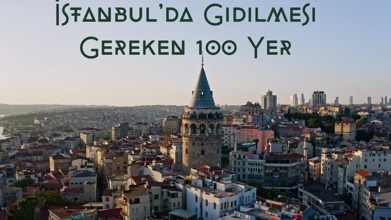 İstanbul’da Gidilmesi Gereken 100 Yer