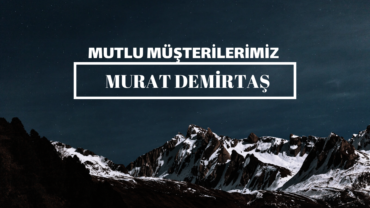 Mutlu Müşterilerimiz / Murat Demirtaş 